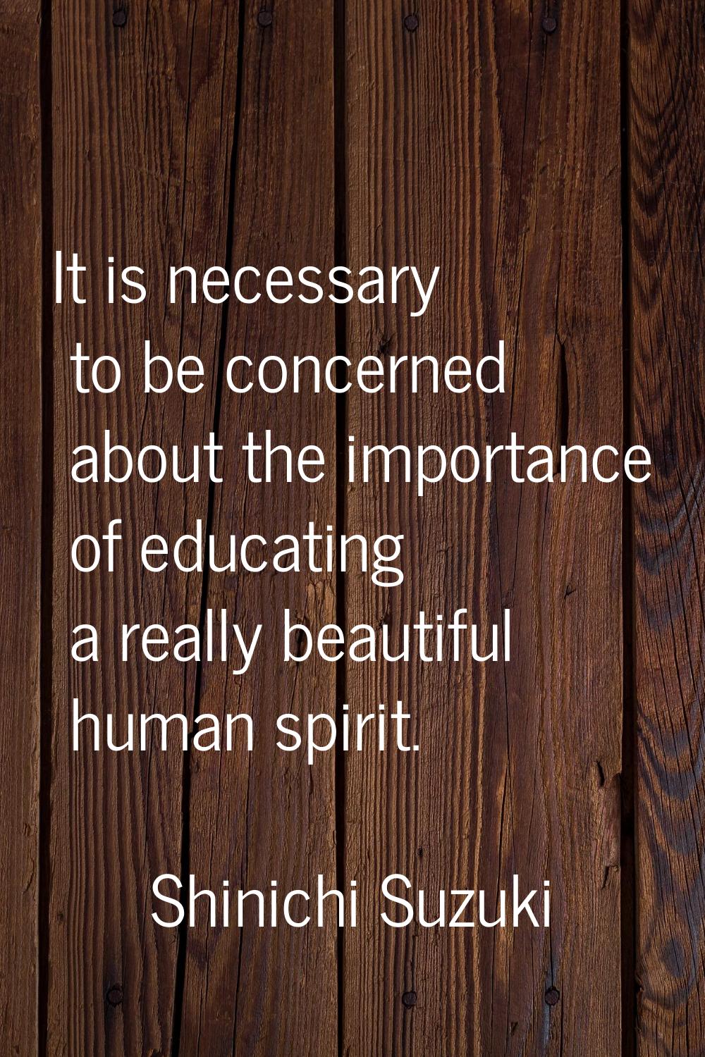 It is necessary to be concerned about the importance of educating a really beautiful human spirit.