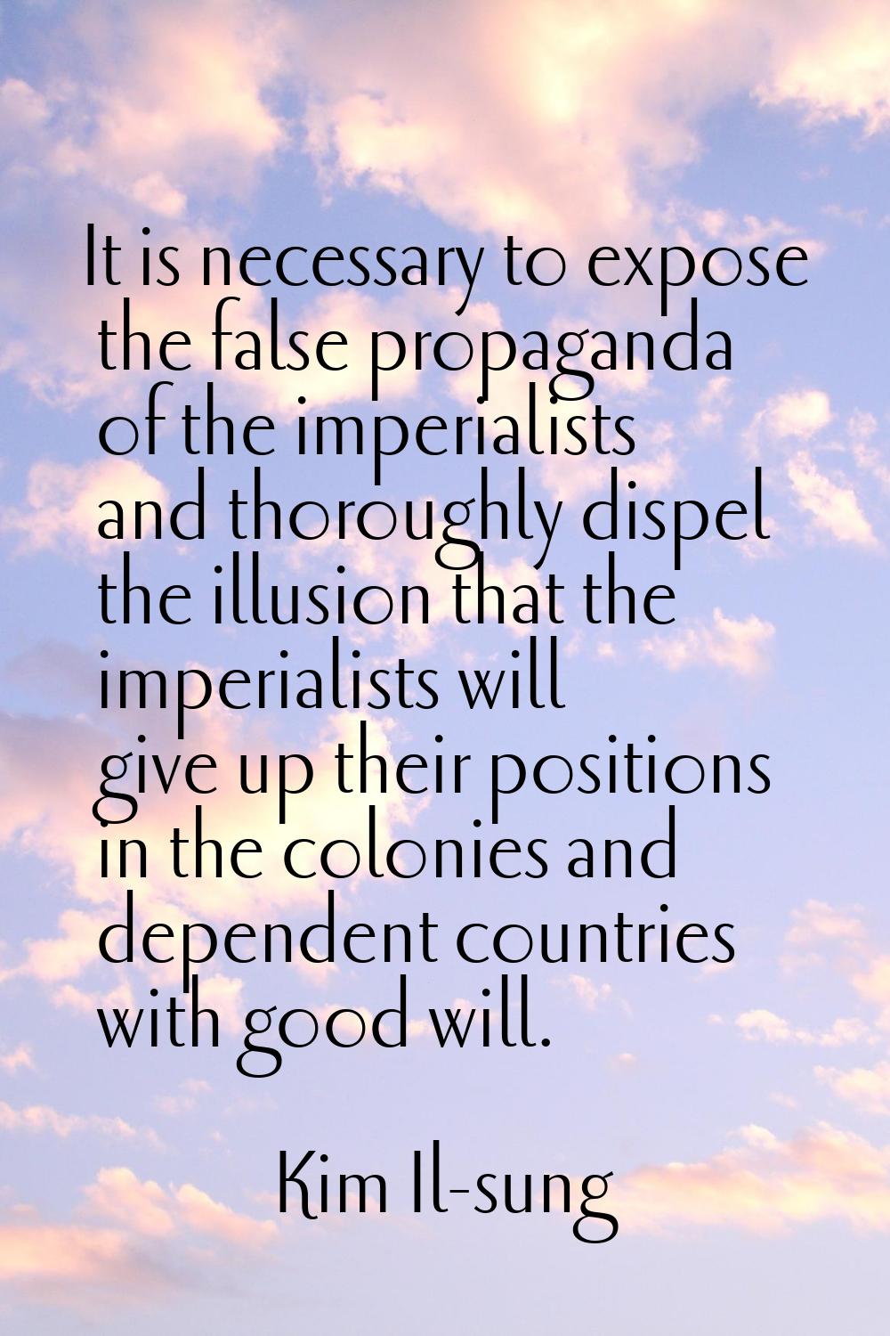 It is necessary to expose the false propaganda of the imperialists and thoroughly dispel the illusi