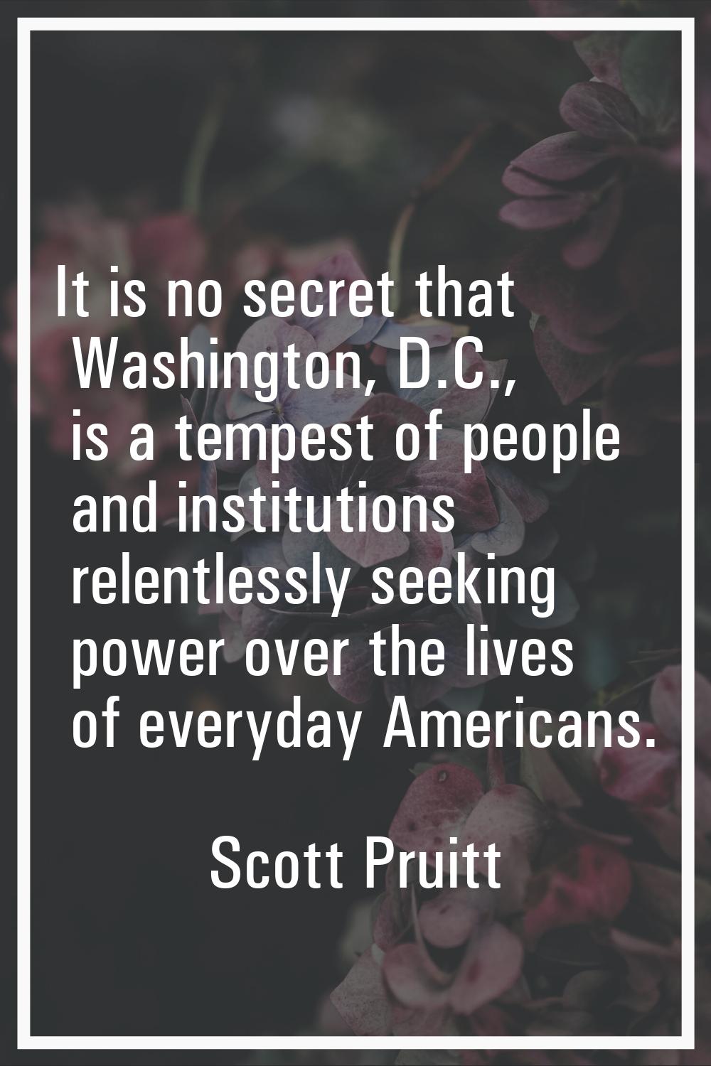 It is no secret that Washington, D.C., is a tempest of people and institutions relentlessly seeking
