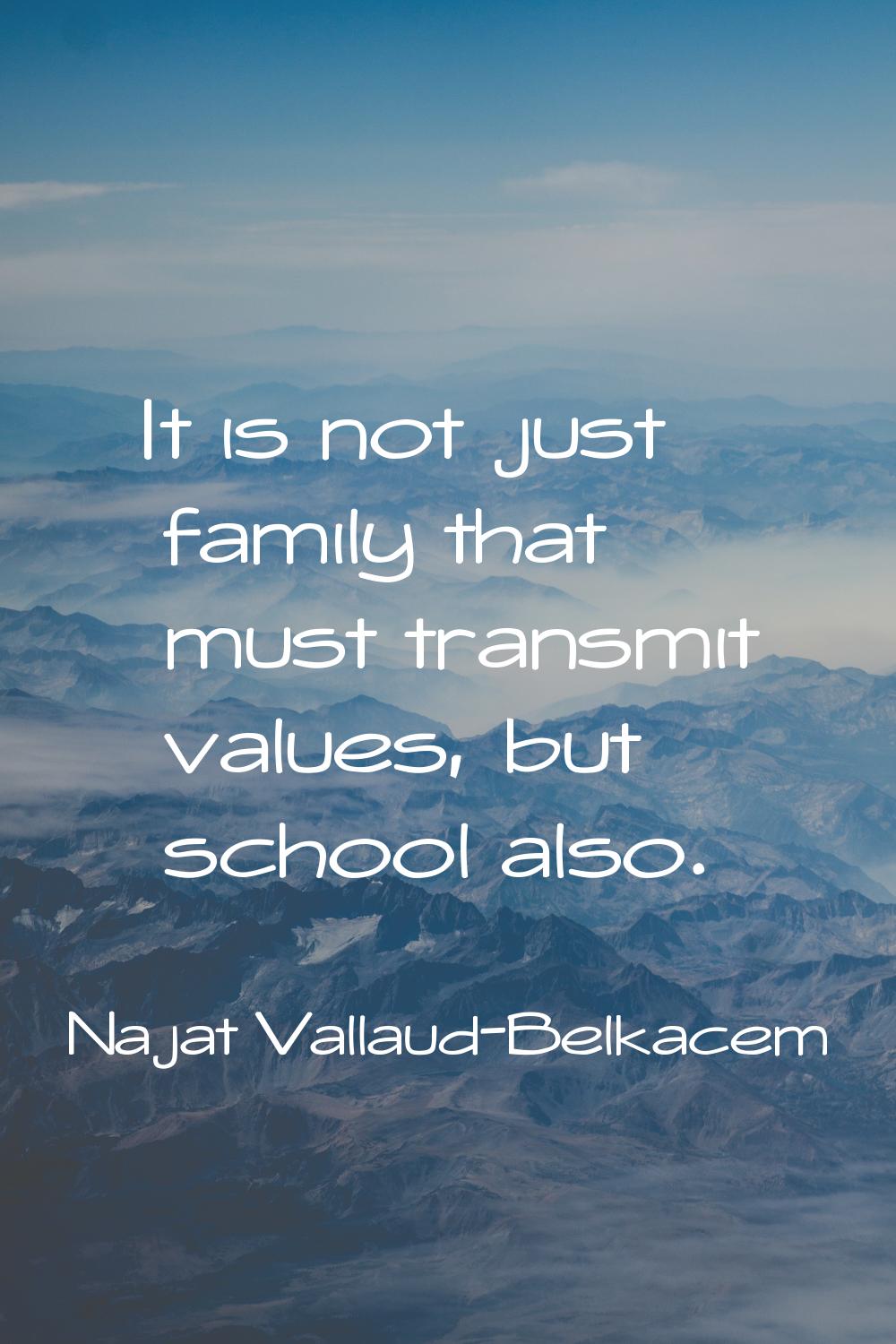 It is not just family that must transmit values, but school also.