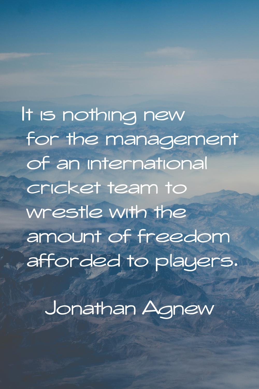 It is nothing new for the management of an international cricket team to wrestle with the amount of