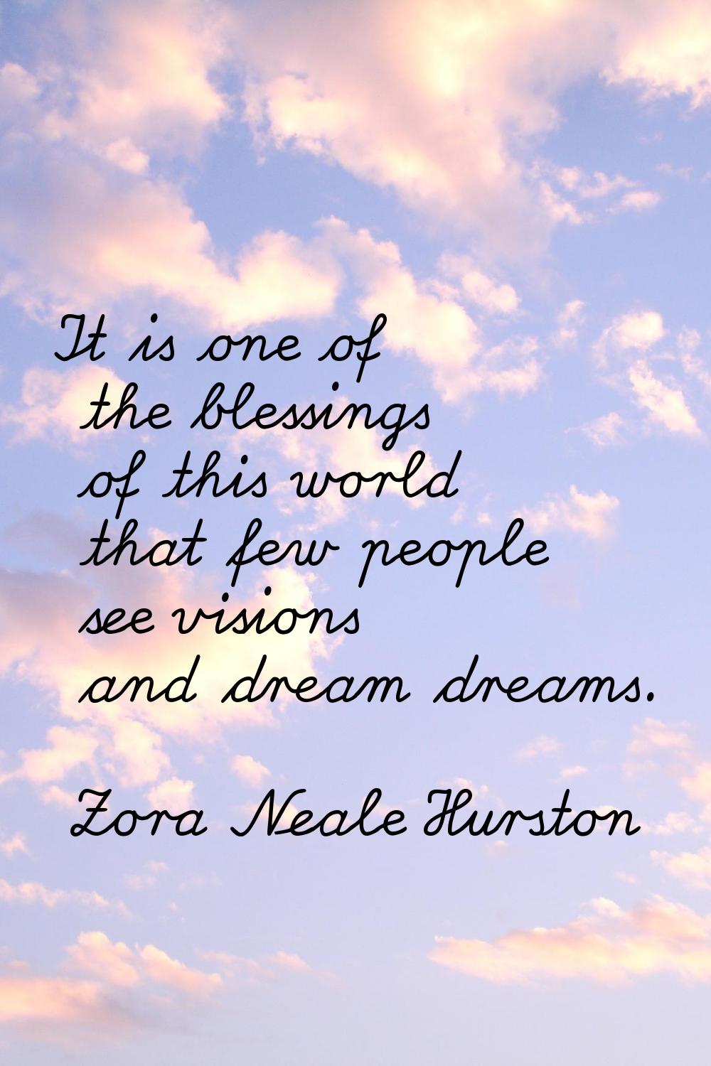 It is one of the blessings of this world that few people see visions and dream dreams.