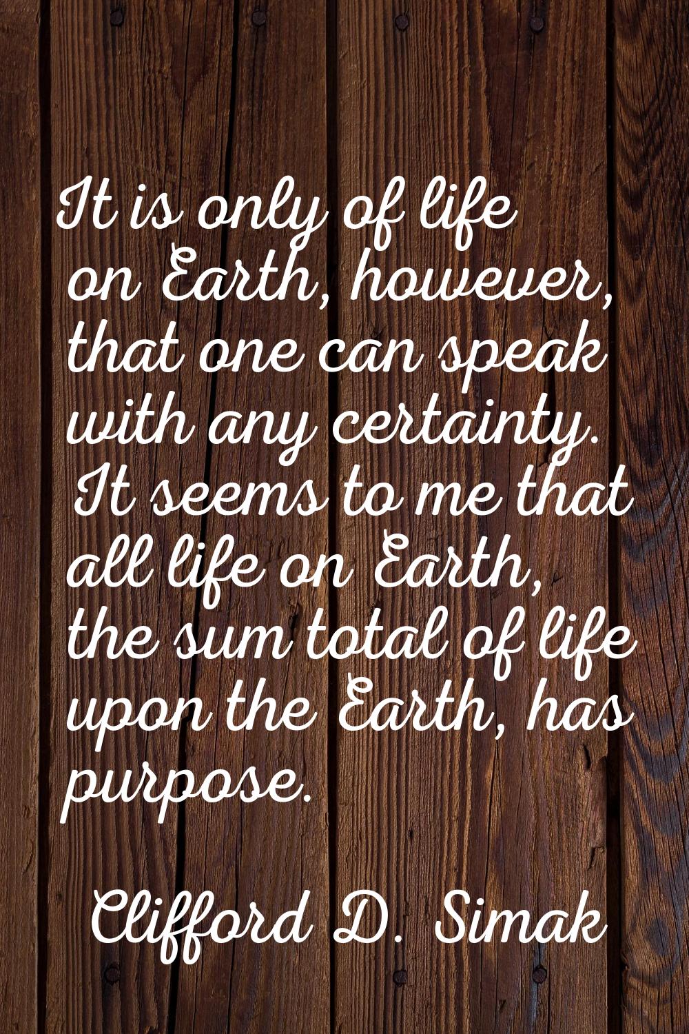 It is only of life on Earth, however, that one can speak with any certainty. It seems to me that al