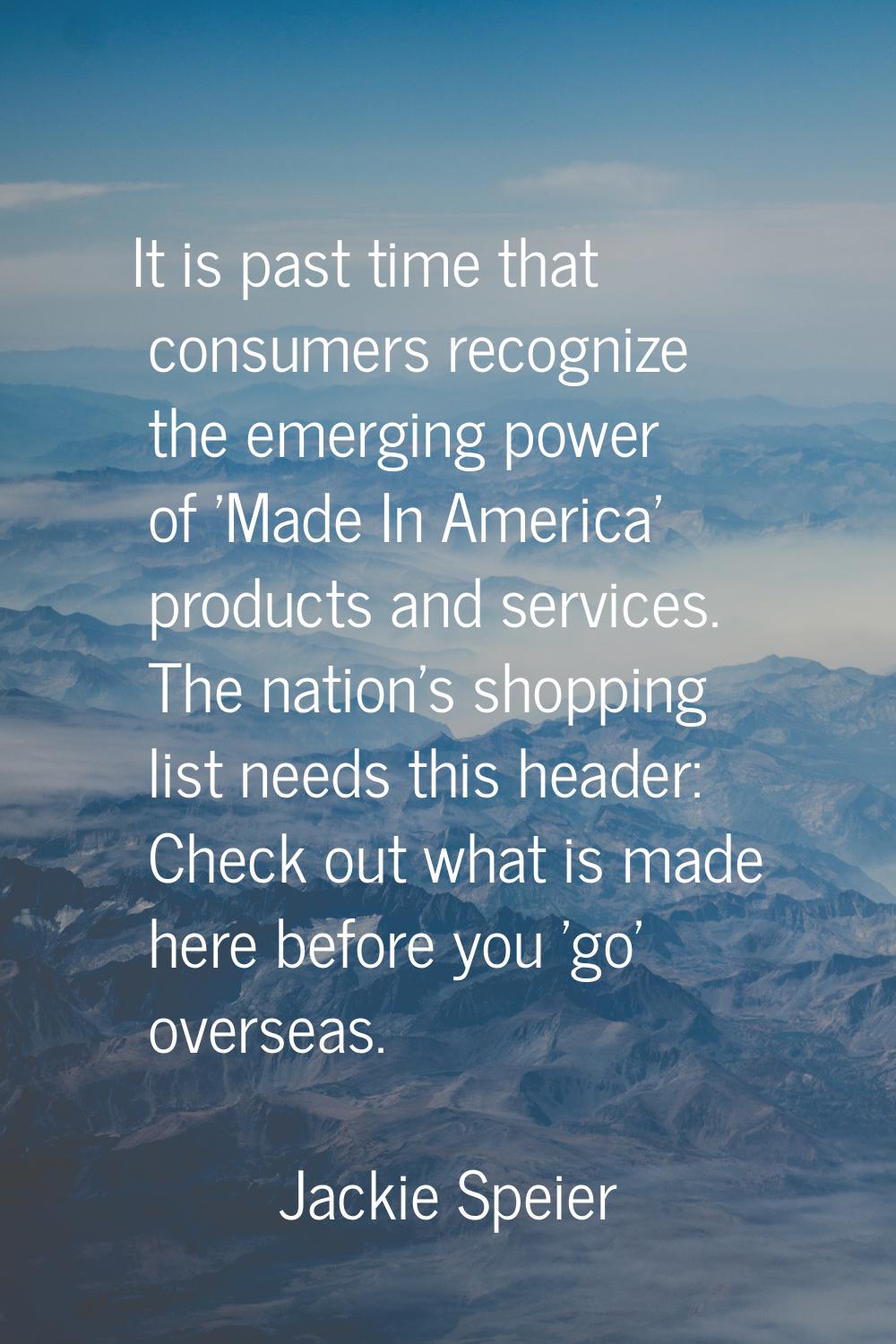 It is past time that consumers recognize the emerging power of 'Made In America' products and servi