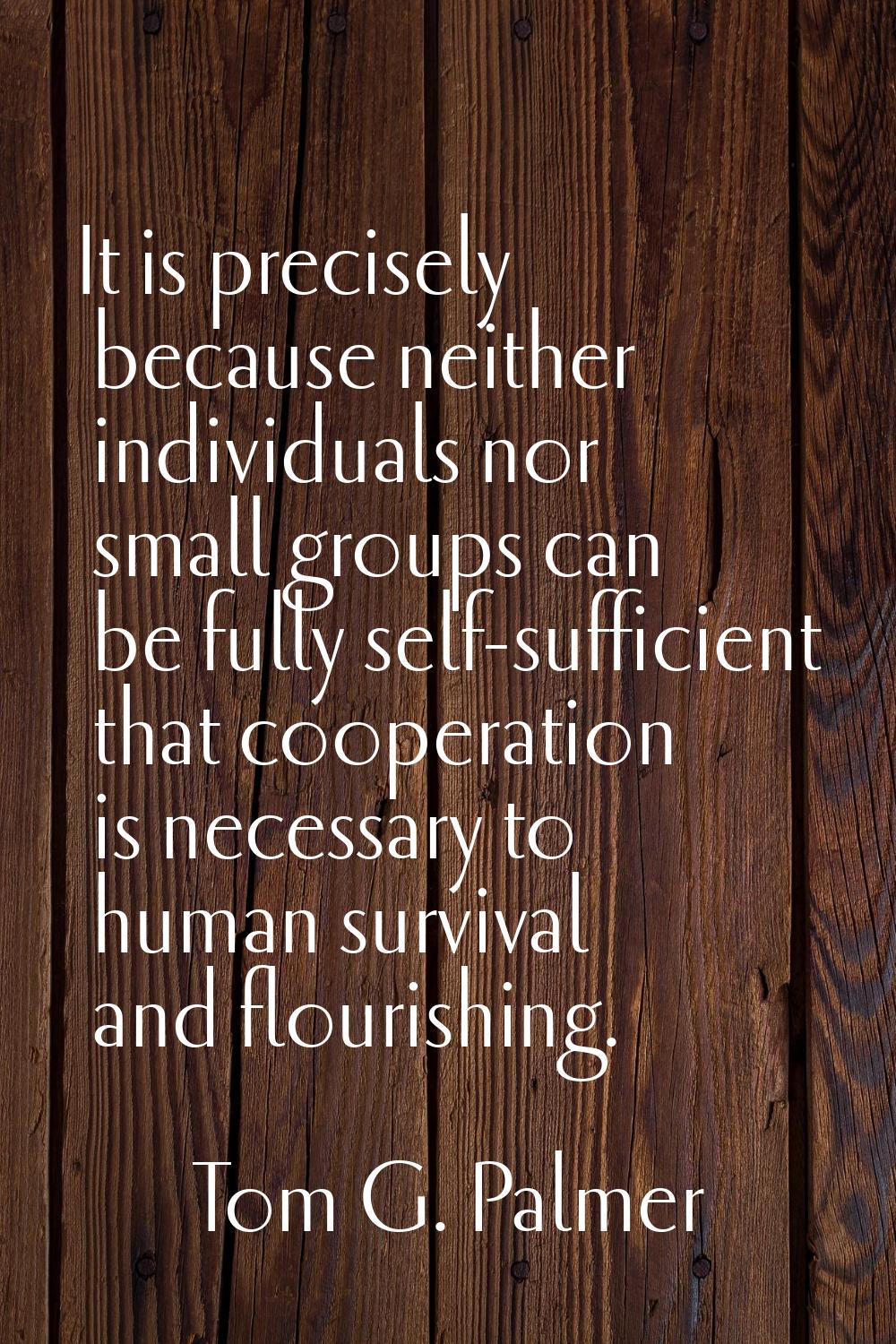 It is precisely because neither individuals nor small groups can be fully self-sufficient that coop