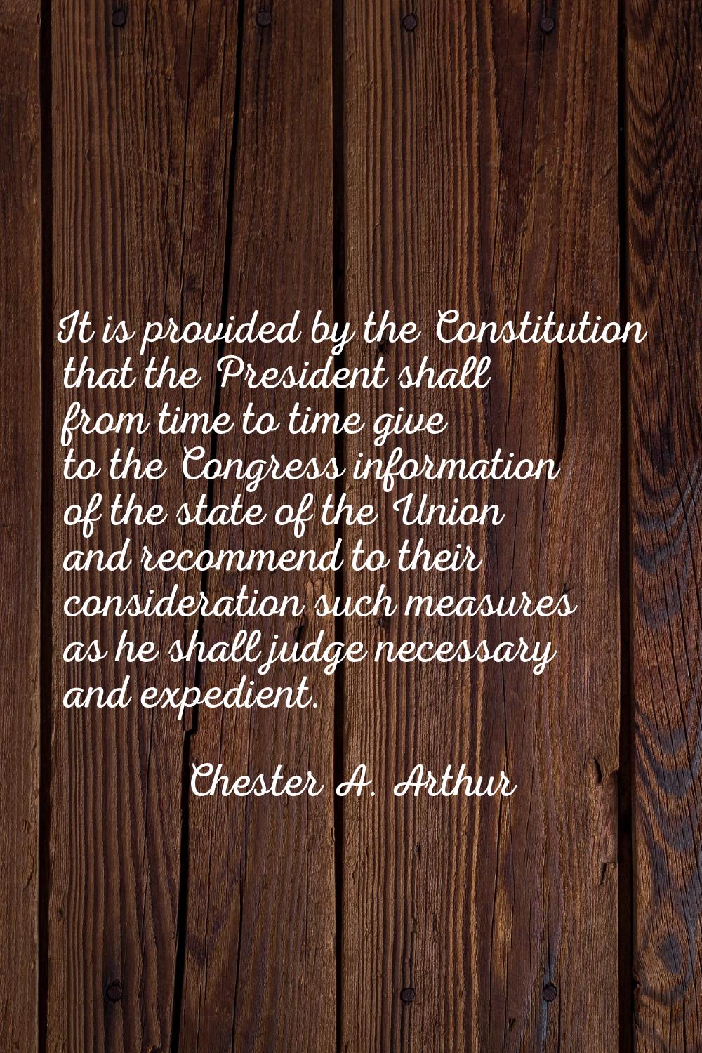 It is provided by the Constitution that the President shall from time to time give to the Congress 