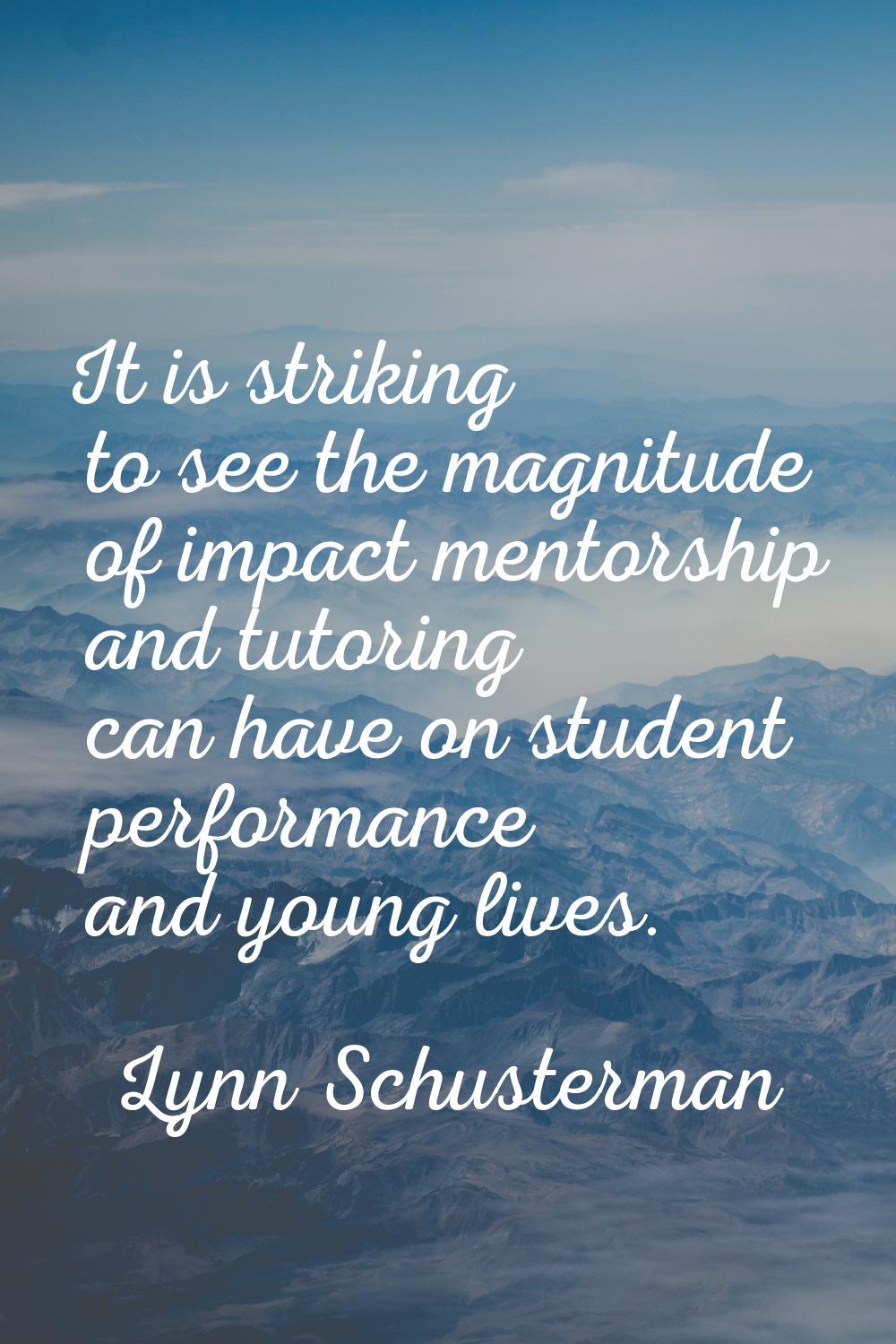 It is striking to see the magnitude of impact mentorship and tutoring can have on student performan