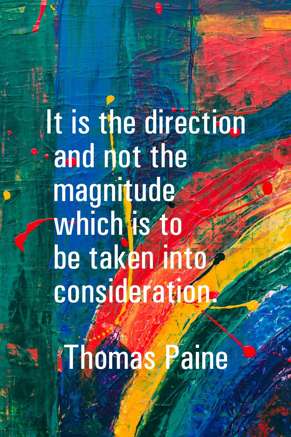 It is the direction and not the magnitude which is to be taken into consideration.