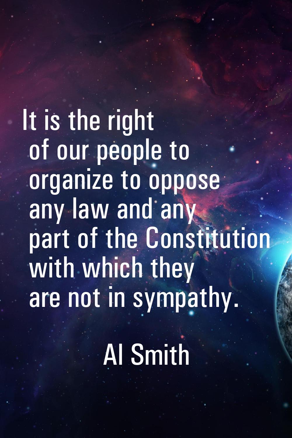 It is the right of our people to organize to oppose any law and any part of the Constitution with w