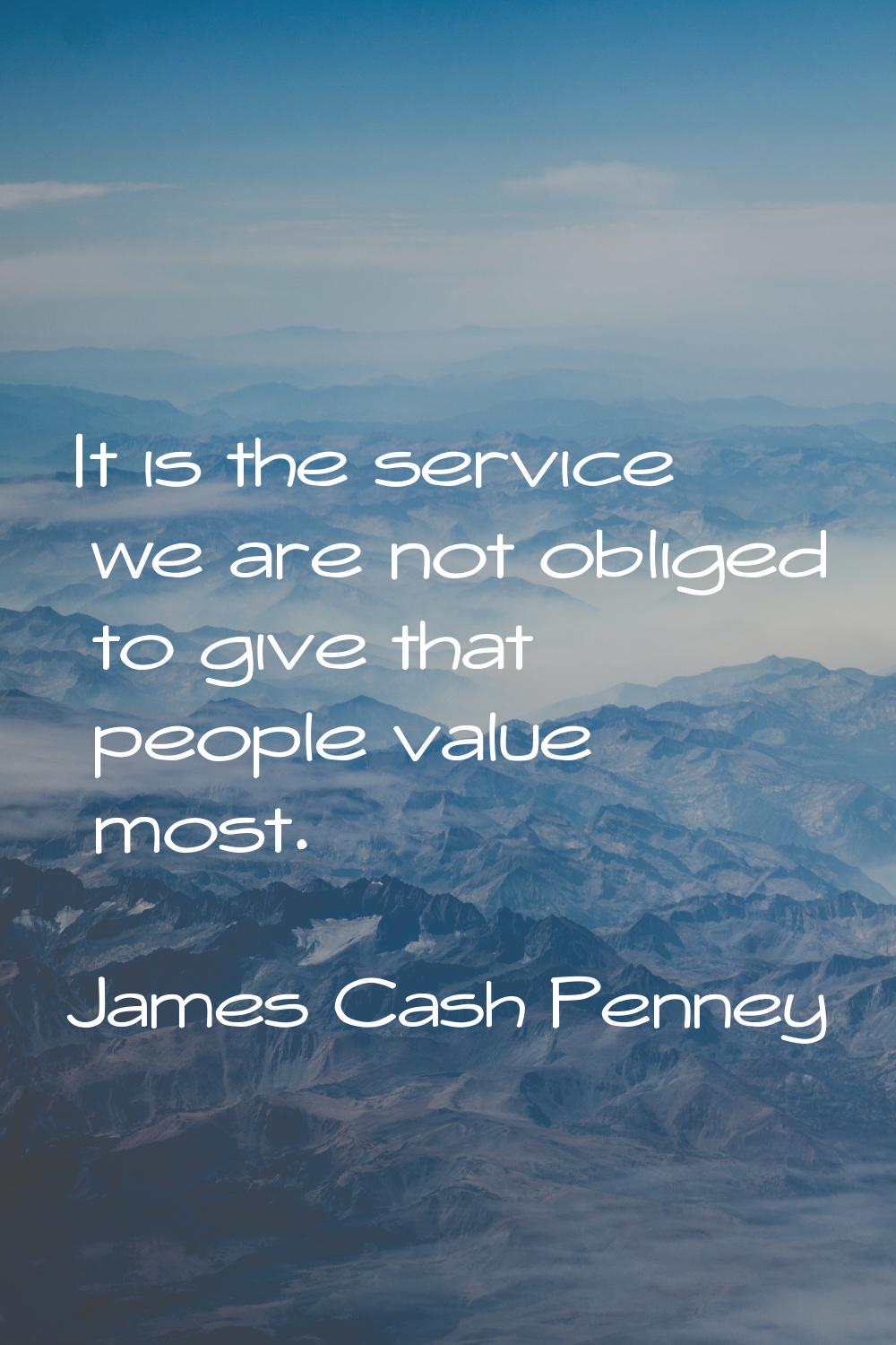 It is the service we are not obliged to give that people value most.