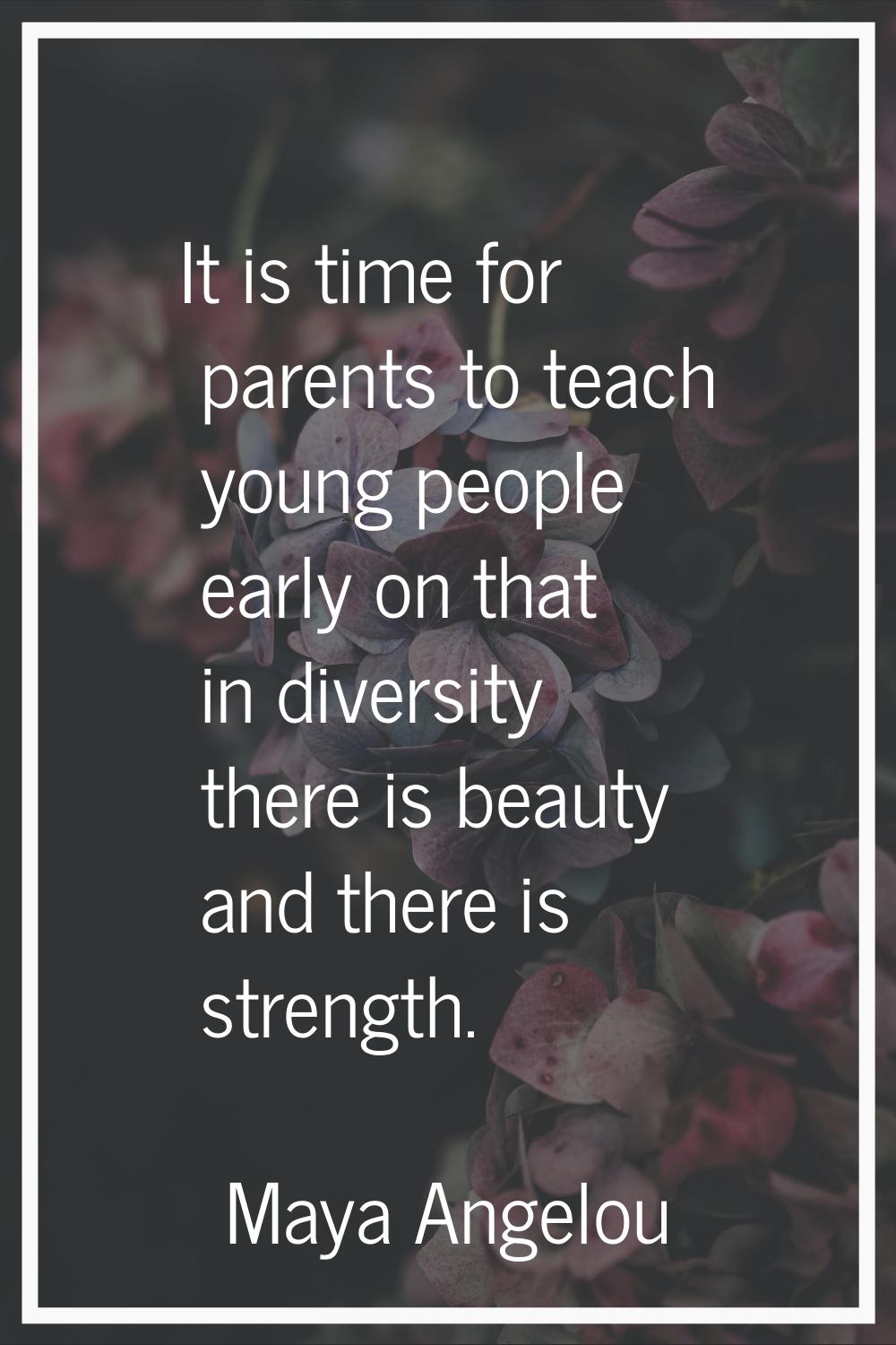 It is time for parents to teach young people early on that in diversity there is beauty and there i