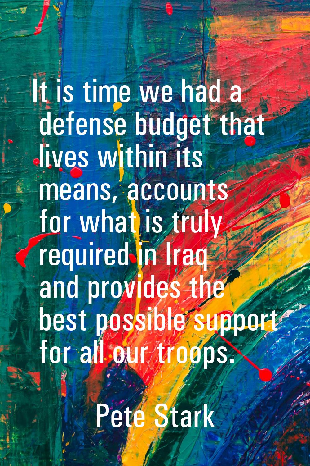 It is time we had a defense budget that lives within its means, accounts for what is truly required