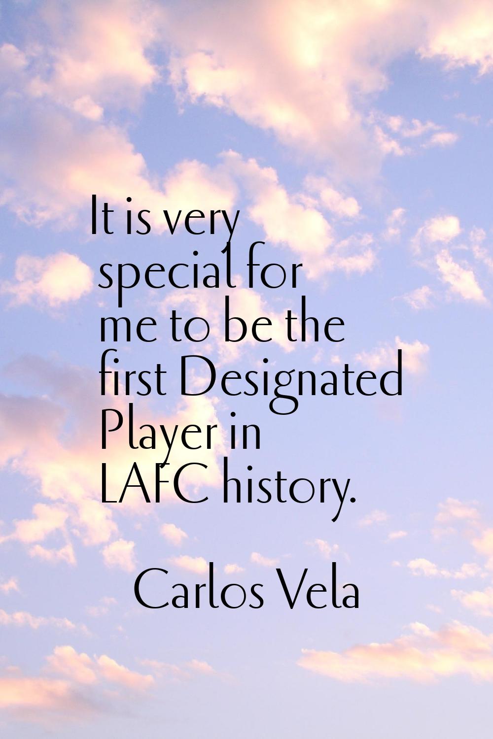 It is very special for me to be the first Designated Player in LAFC history.