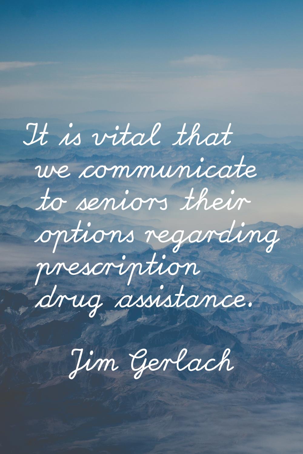 It is vital that we communicate to seniors their options regarding prescription drug assistance.
