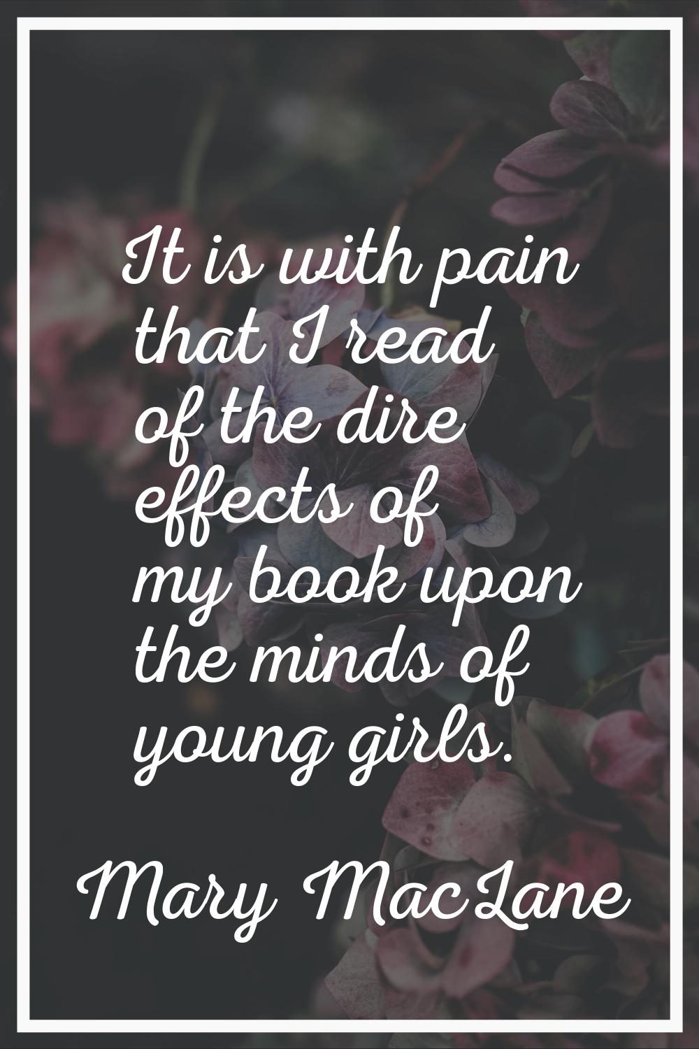 It is with pain that I read of the dire effects of my book upon the minds of young girls.