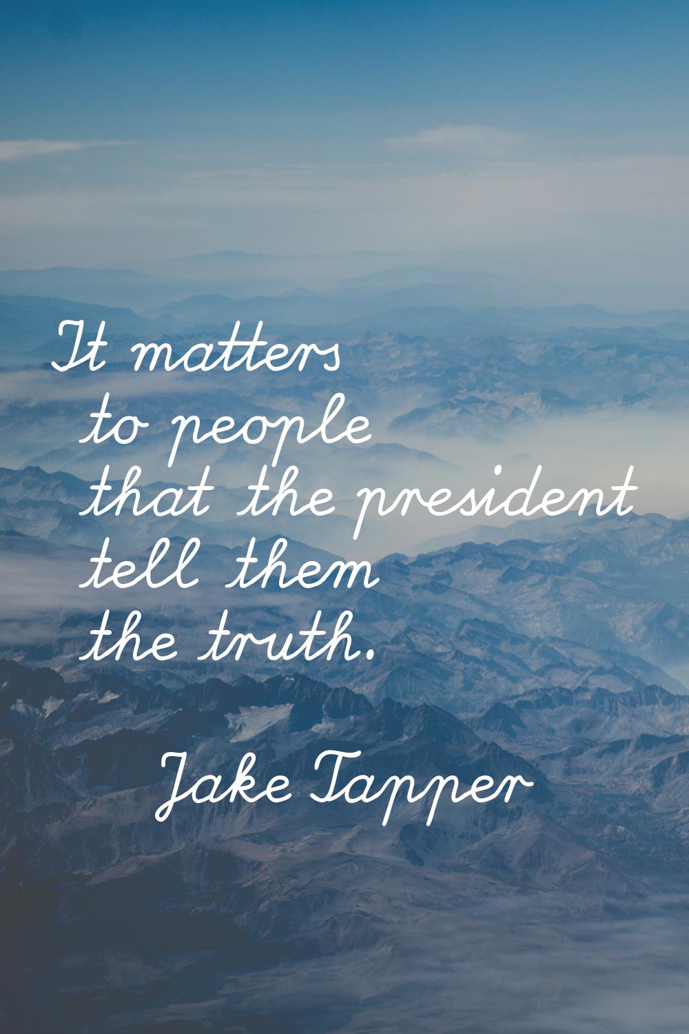 It matters to people that the president tell them the truth.
