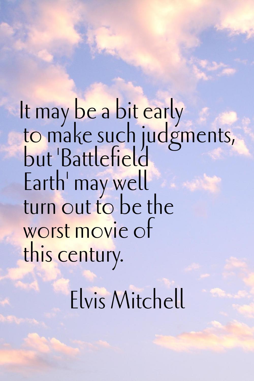 It may be a bit early to make such judgments, but 'Battlefield Earth' may well turn out to be the w