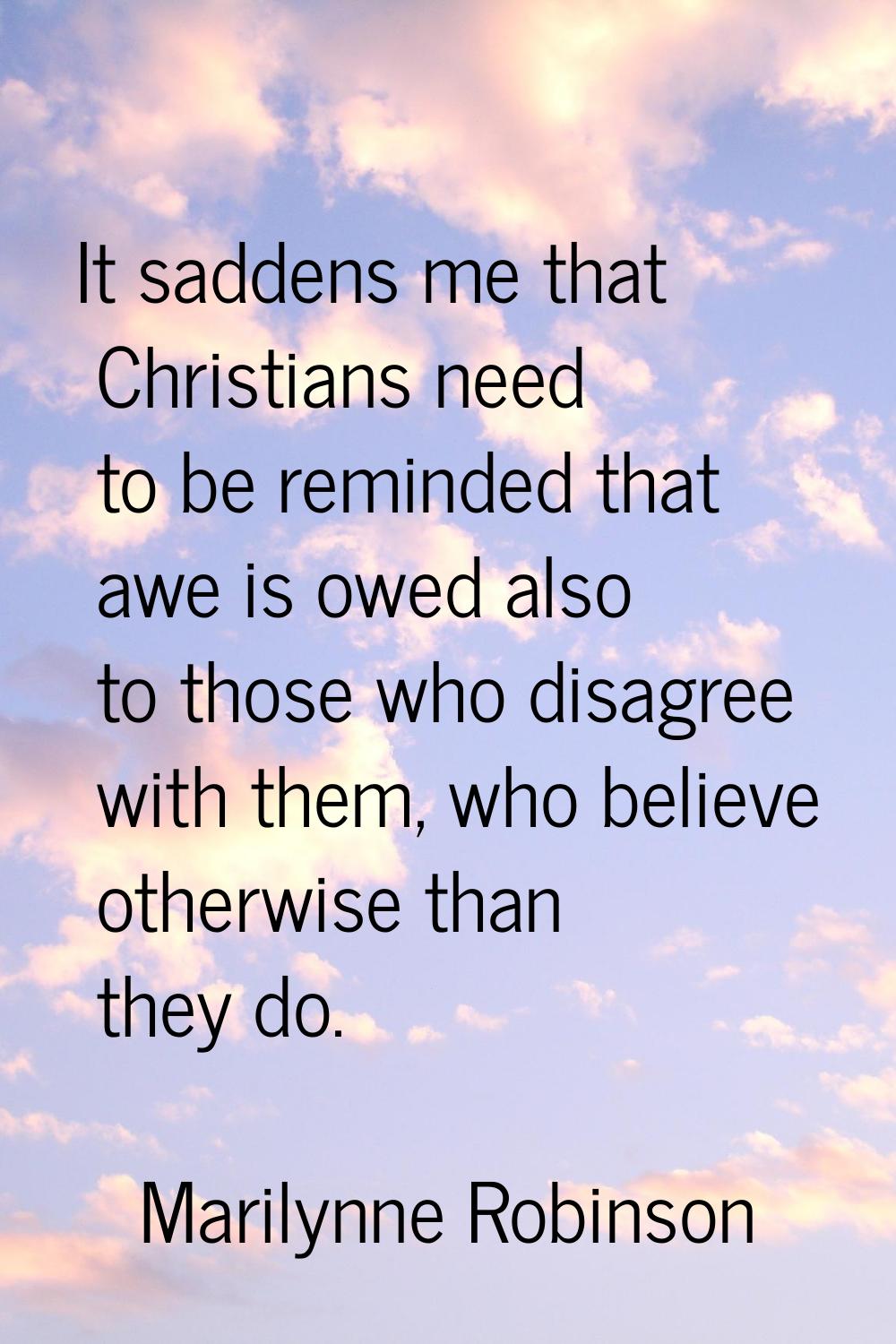 It saddens me that Christians need to be reminded that awe is owed also to those who disagree with 