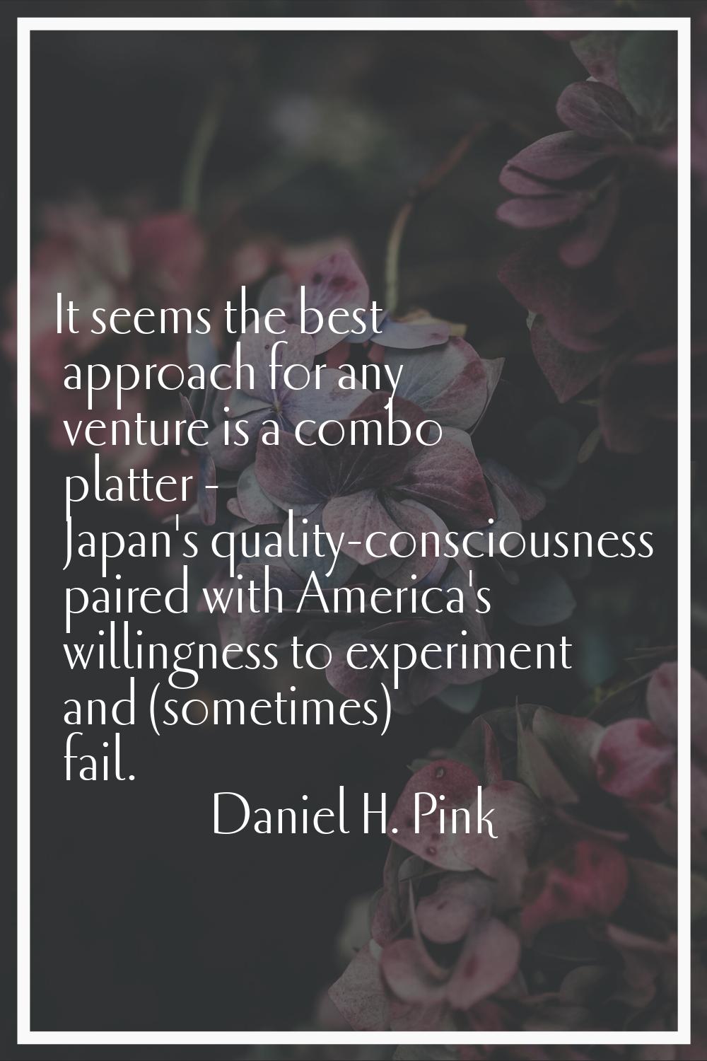 It seems the best approach for any venture is a combo platter - Japan's quality-consciousness paire