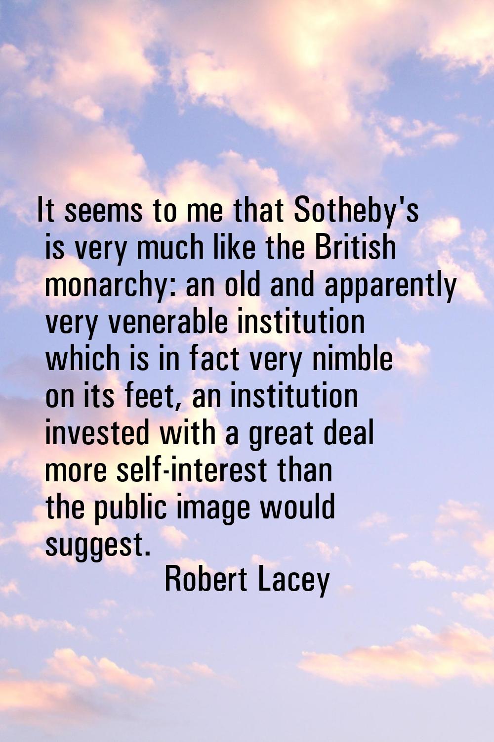 It seems to me that Sotheby's is very much like the British monarchy: an old and apparently very ve