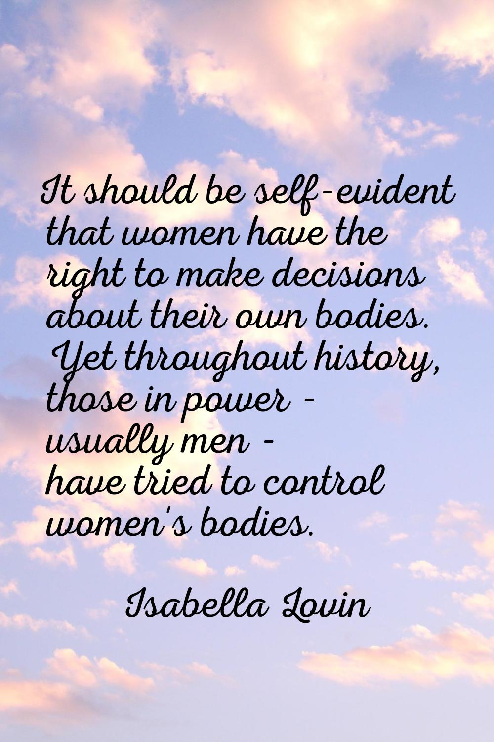 It should be self-evident that women have the right to make decisions about their own bodies. Yet t