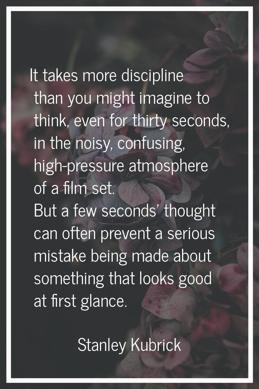 It takes more discipline than you might imagine to think, even for thirty seconds, in the noisy, co