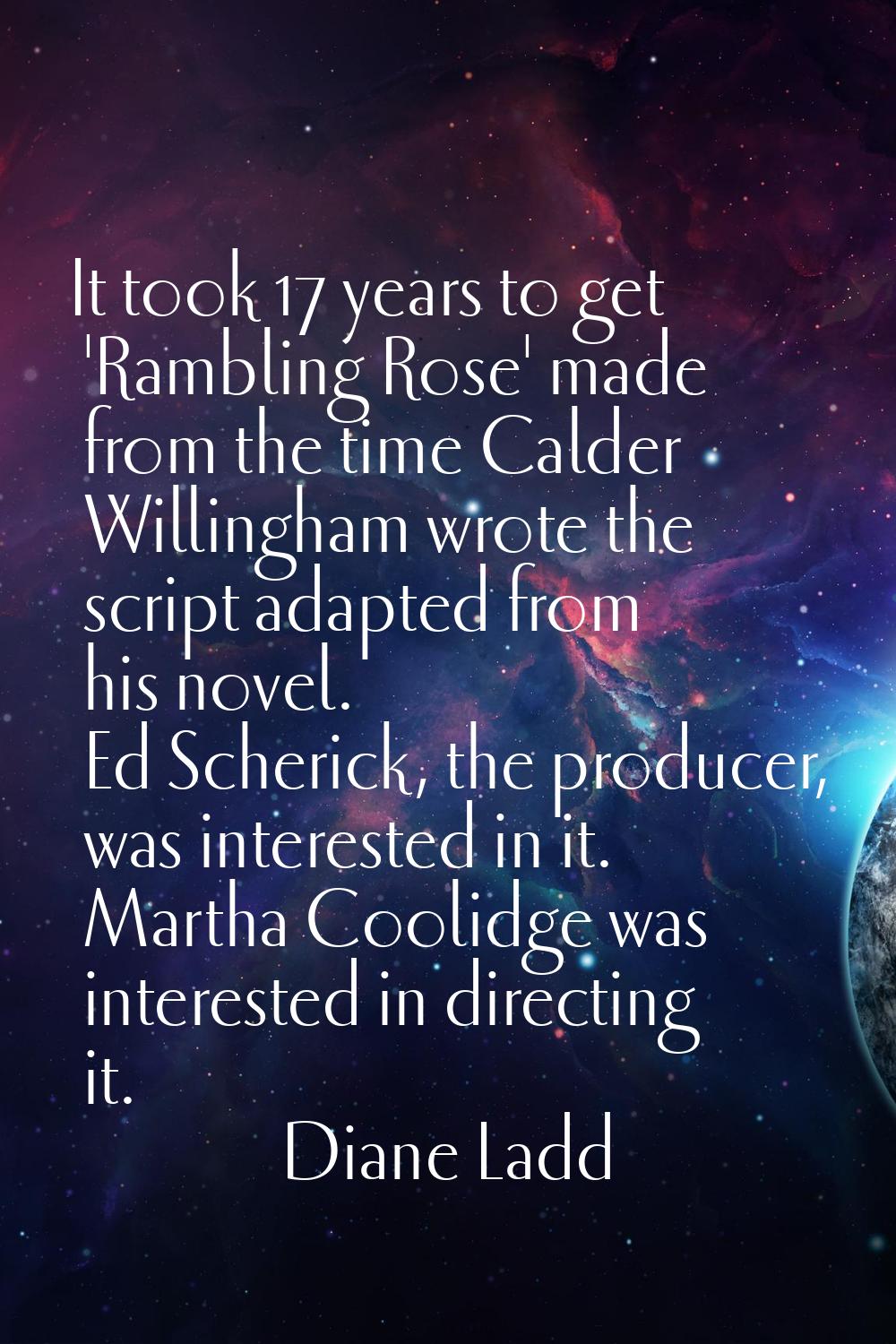 It took 17 years to get 'Rambling Rose' made from the time Calder Willingham wrote the script adapt