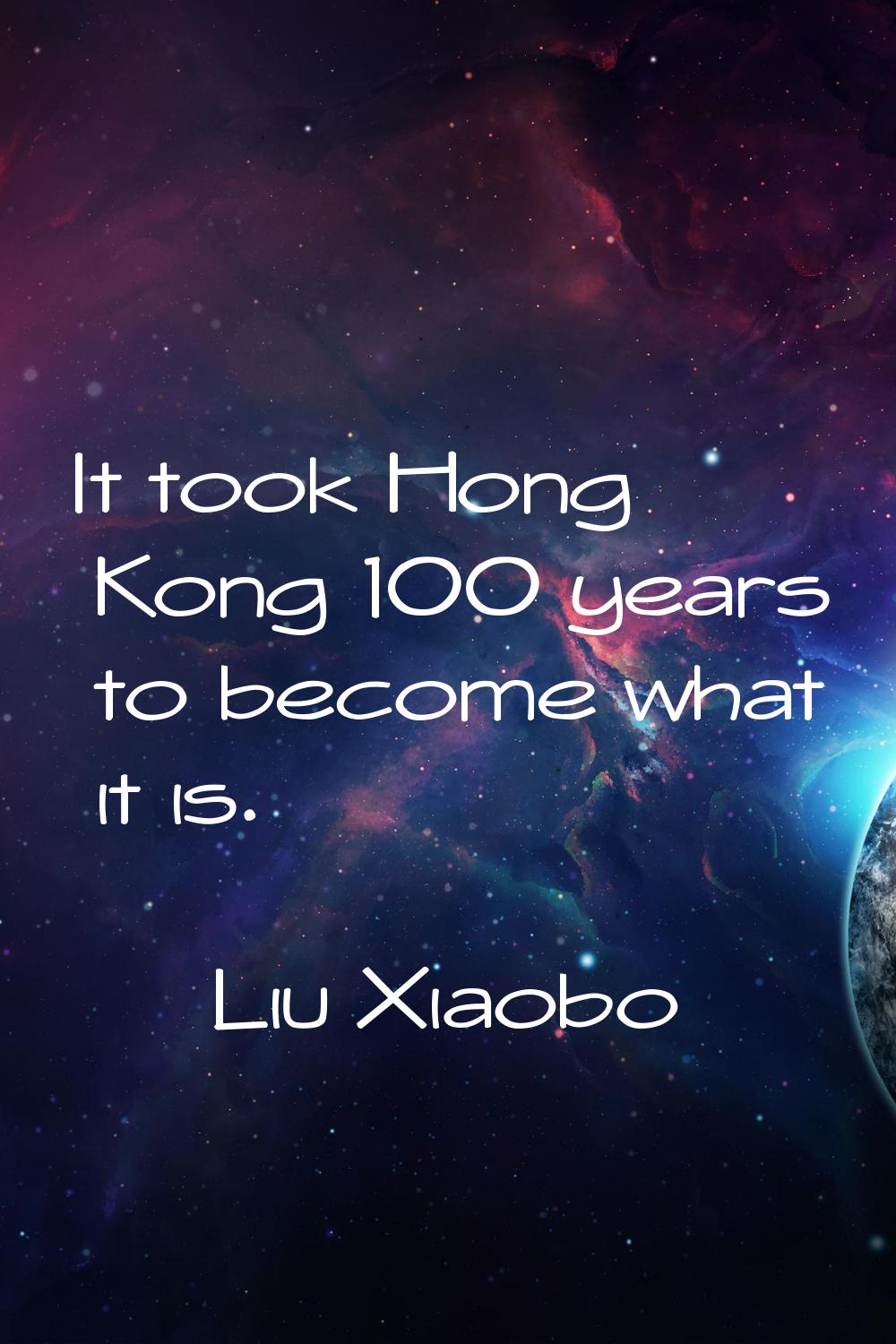 It took Hong Kong 100 years to become what it is.