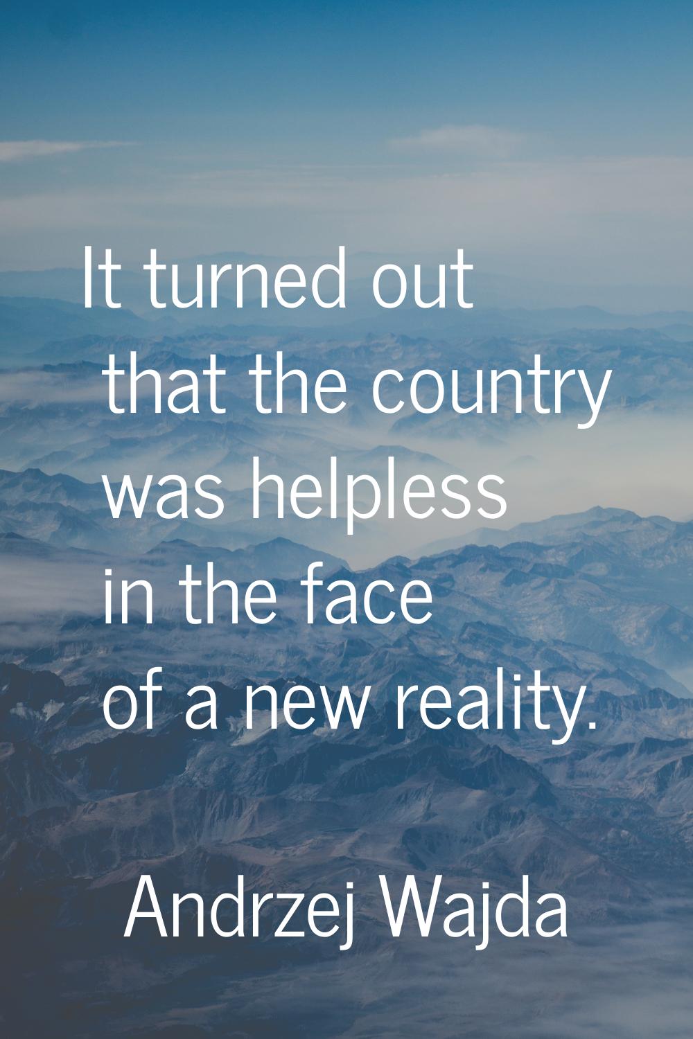 It turned out that the country was helpless in the face of a new reality.