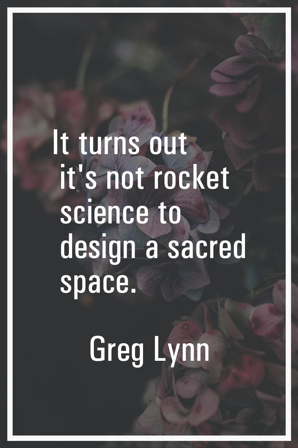It turns out it's not rocket science to design a sacred space.