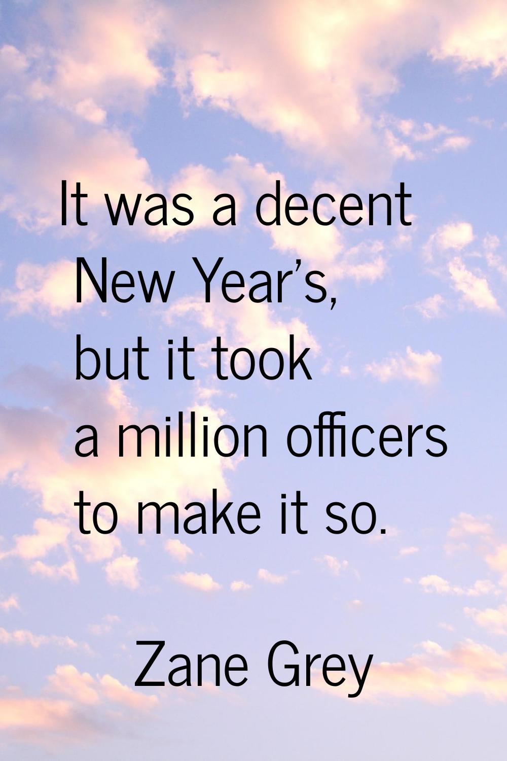 It was a decent New Year's, but it took a million officers to make it so.