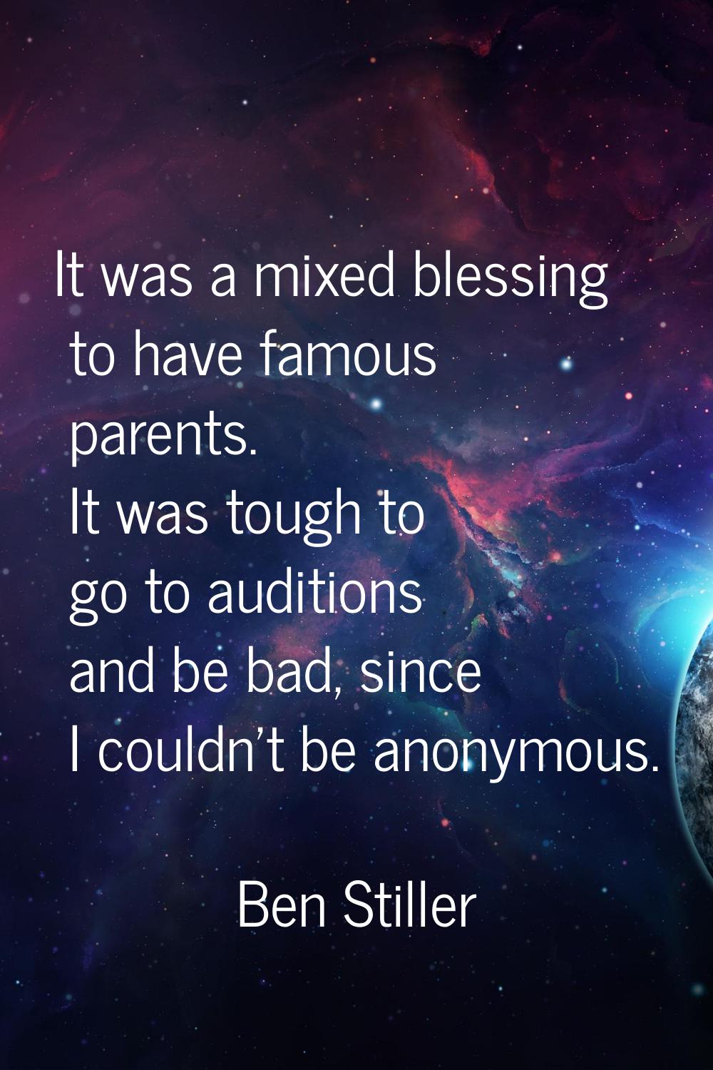 It was a mixed blessing to have famous parents. It was tough to go to auditions and be bad, since I