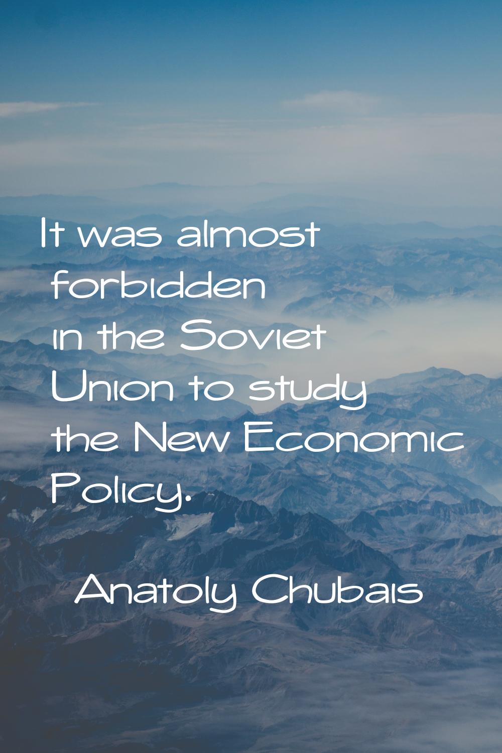 It was almost forbidden in the Soviet Union to study the New Economic Policy.