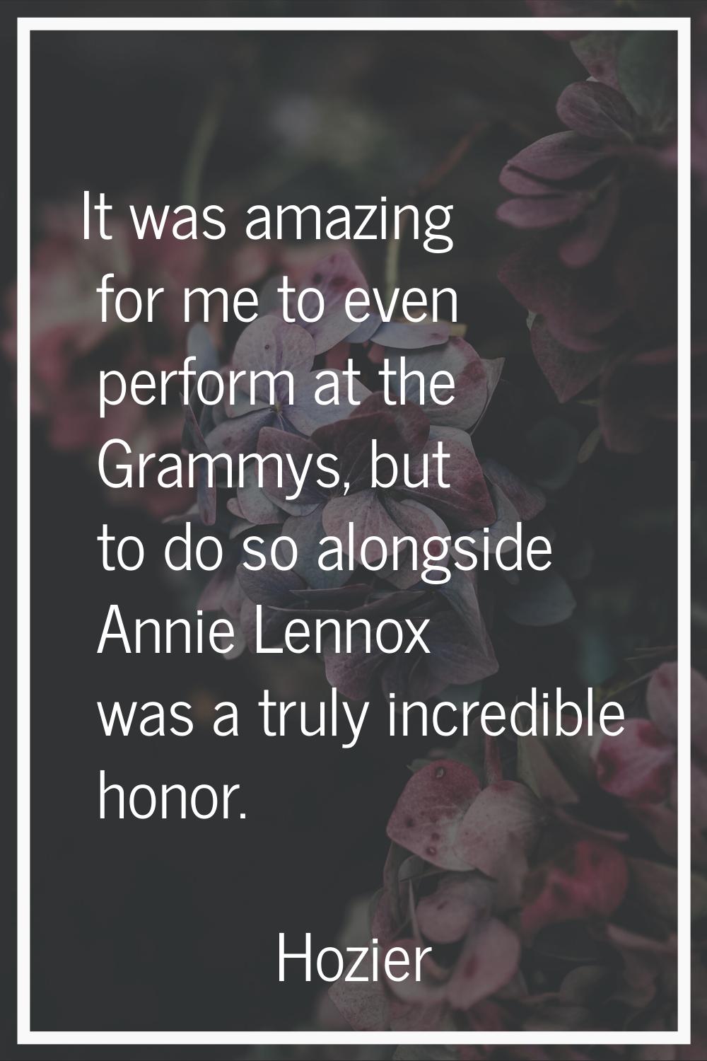 It was amazing for me to even perform at the Grammys, but to do so alongside Annie Lennox was a tru