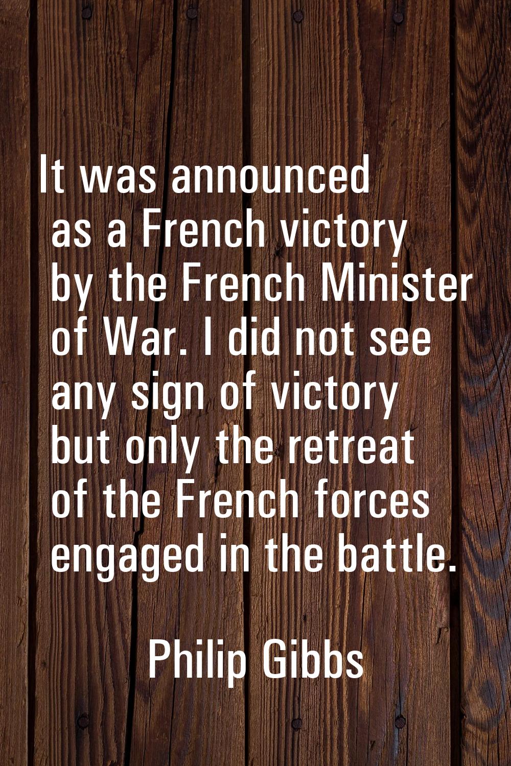 It was announced as a French victory by the French Minister of War. I did not see any sign of victo