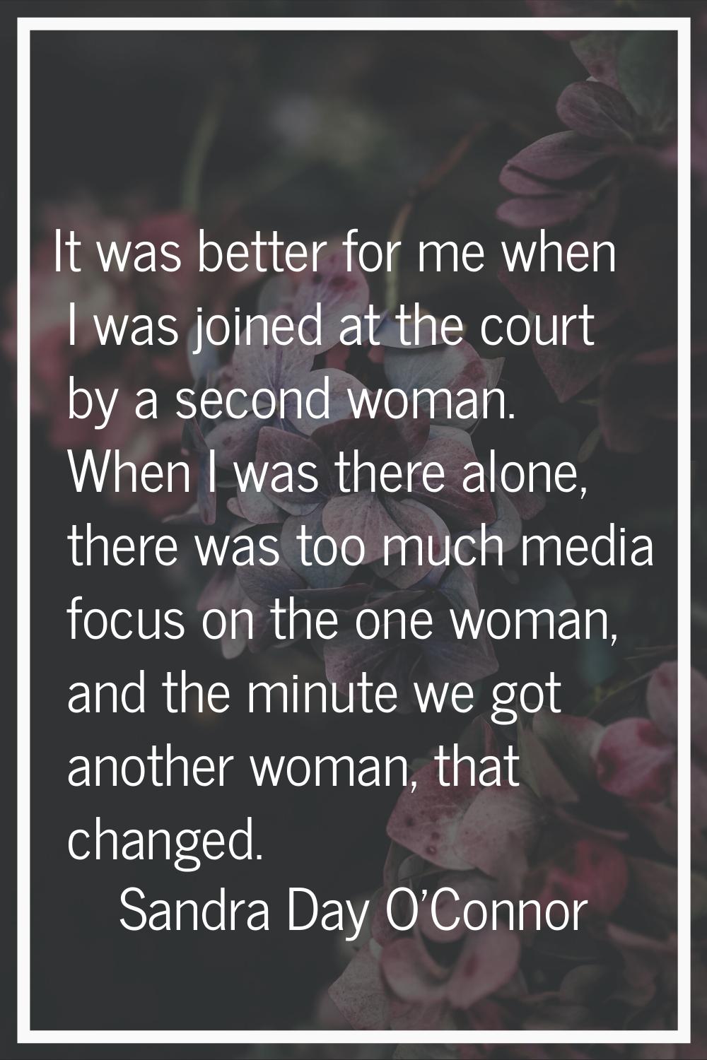 It was better for me when I was joined at the court by a second woman. When I was there alone, ther