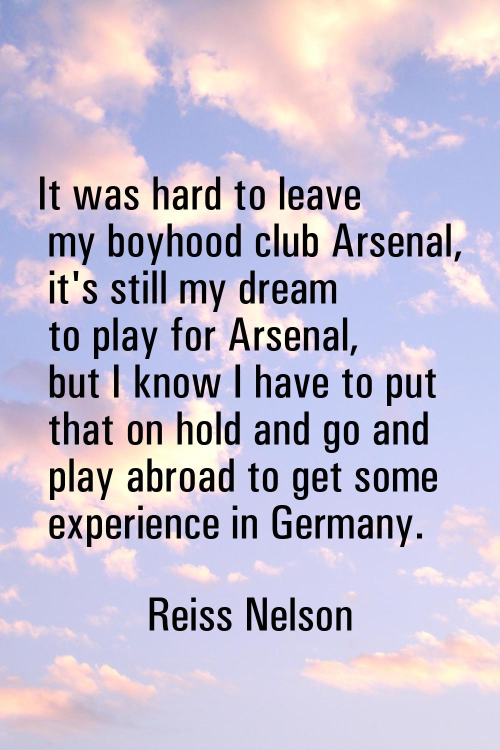 It was hard to leave my boyhood club Arsenal, it's still my dream to play for Arsenal, but I know I