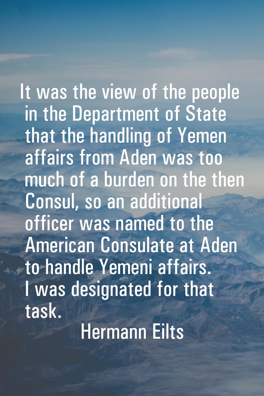 It was the view of the people in the Department of State that the handling of Yemen affairs from Ad