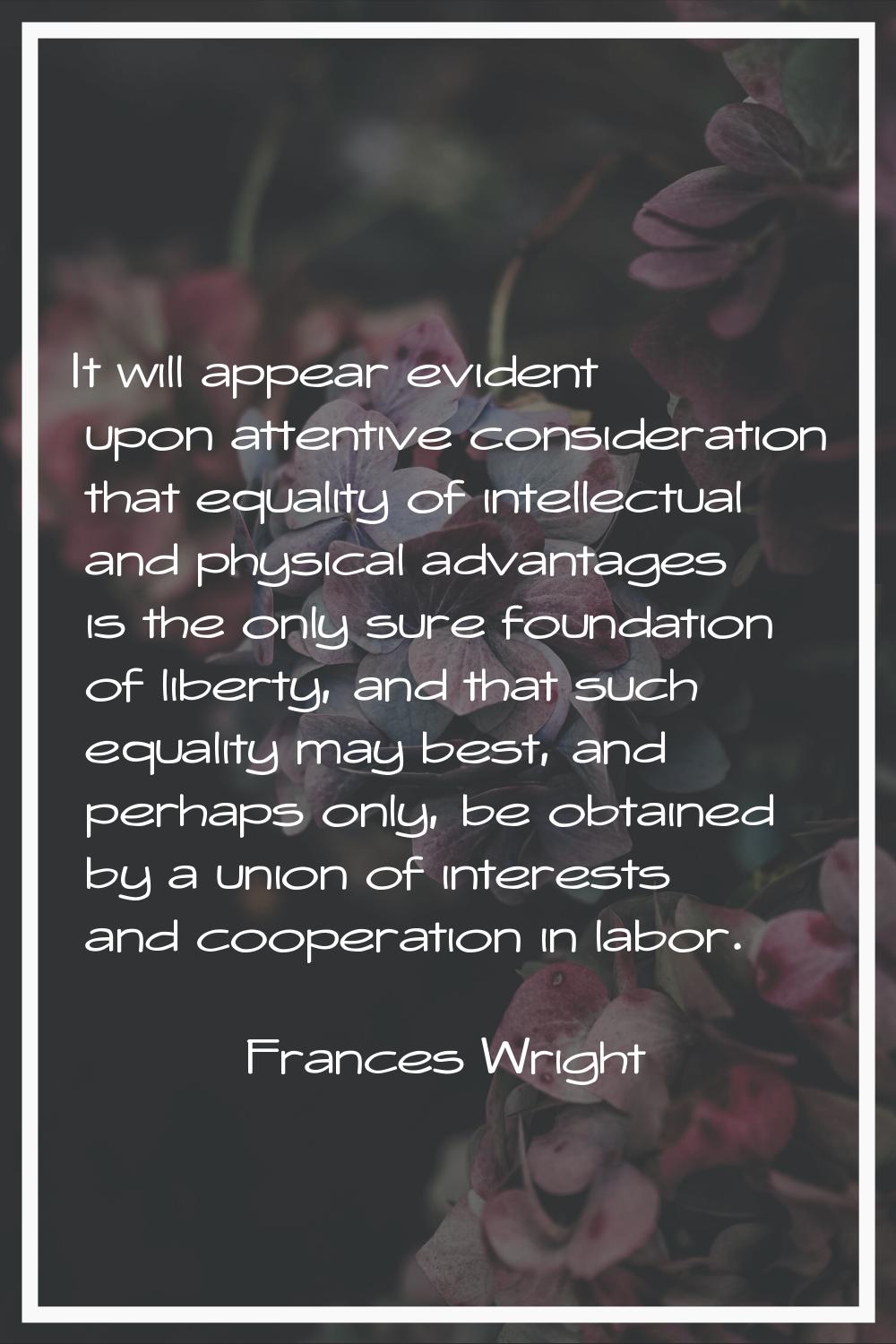 It will appear evident upon attentive consideration that equality of intellectual and physical adva