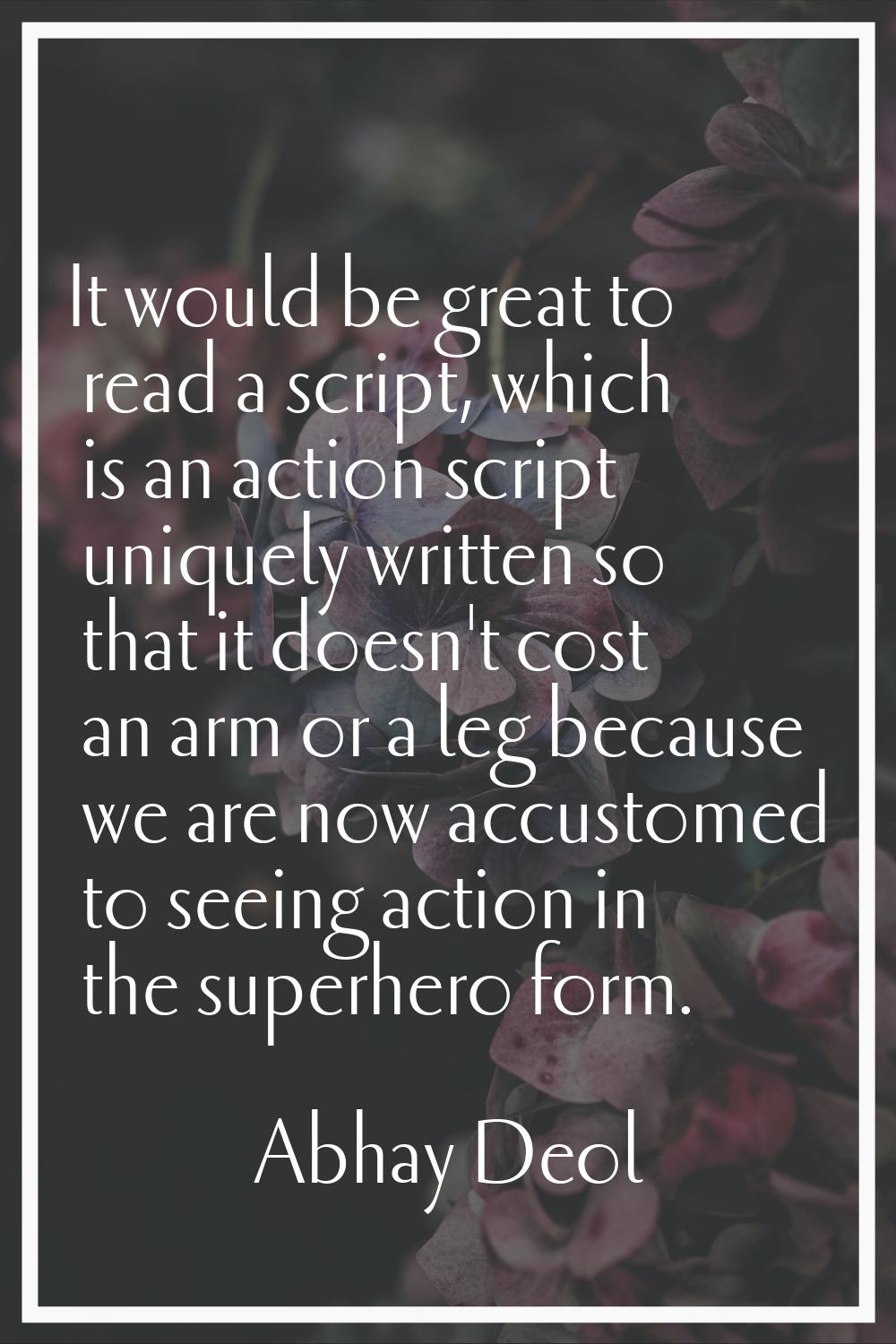 It would be great to read a script, which is an action script uniquely written so that it doesn't c