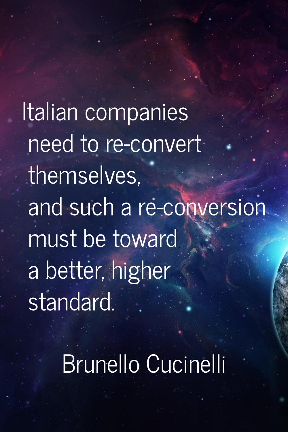 Italian companies need to re-convert themselves, and such a re-conversion must be toward a better, 