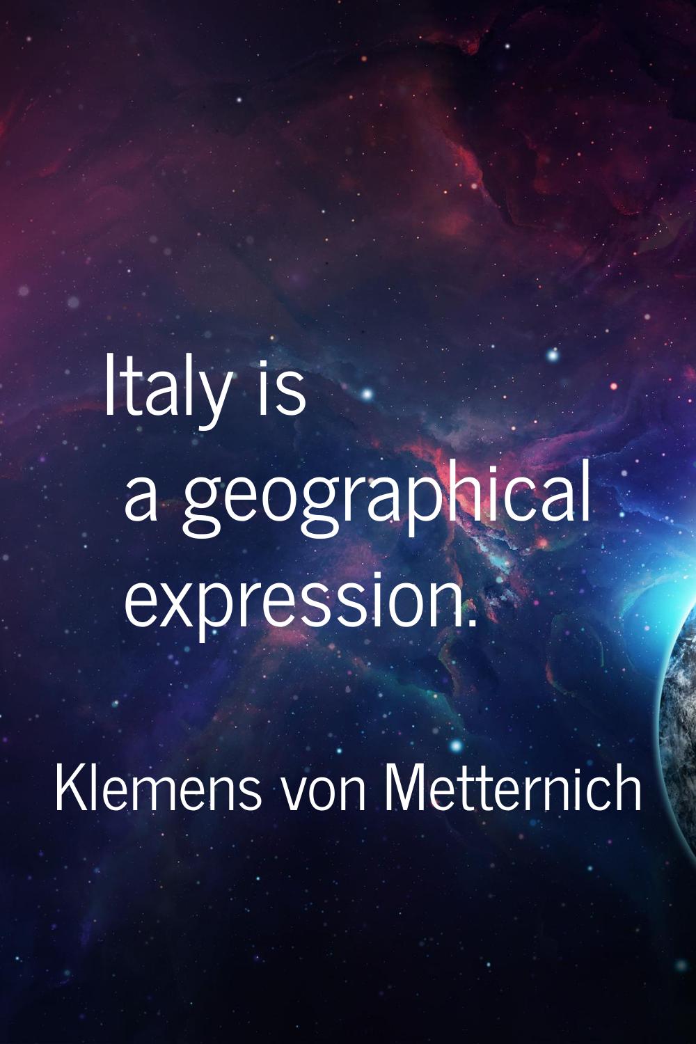 Italy is a geographical expression.