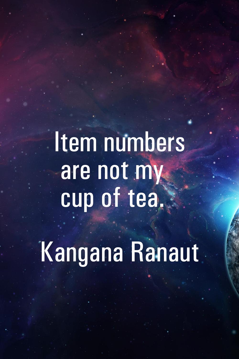 Item numbers are not my cup of tea.