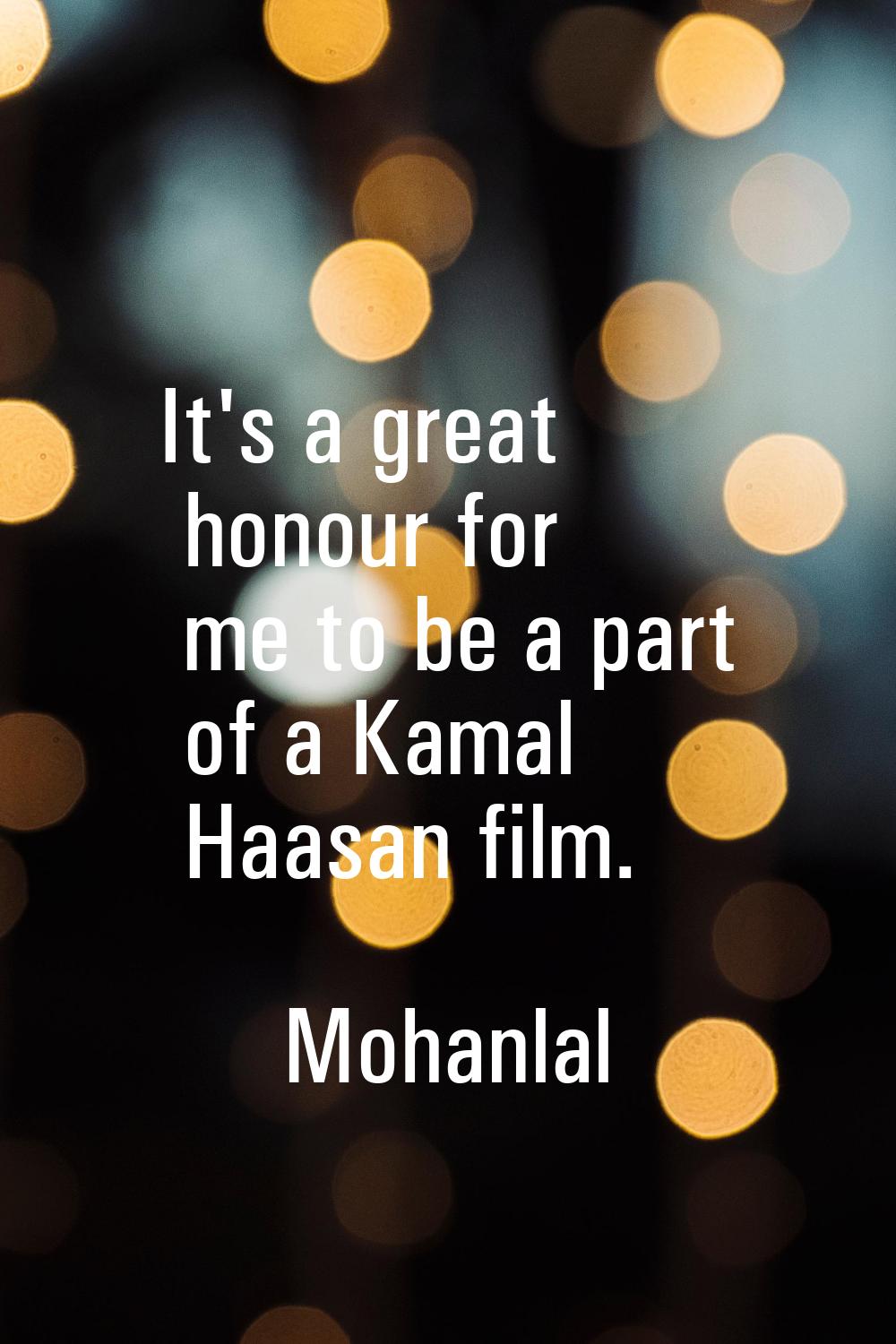 It's a great honour for me to be a part of a Kamal Haasan film.