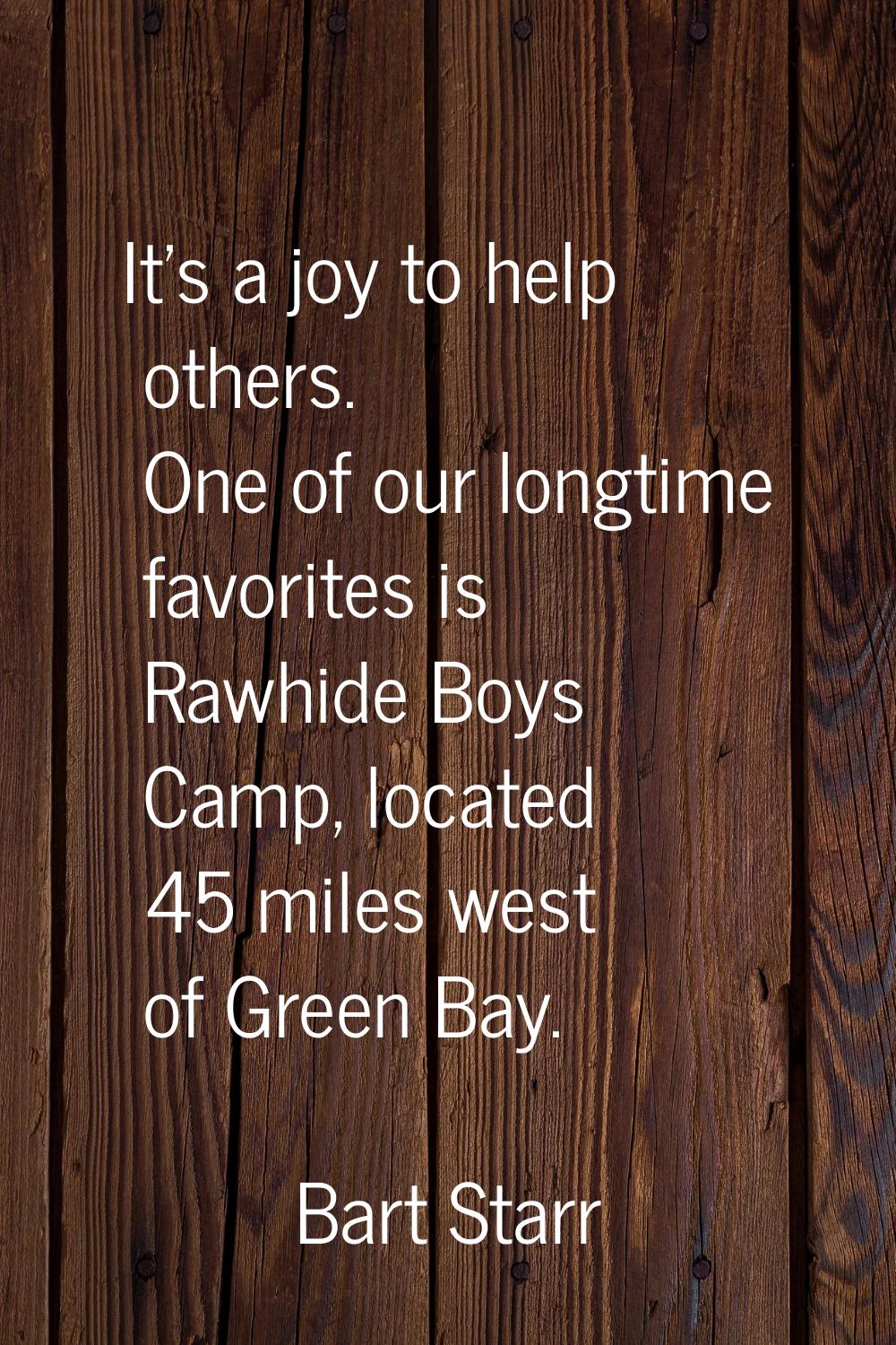 It's a joy to help others. One of our longtime favorites is Rawhide Boys Camp, located 45 miles wes