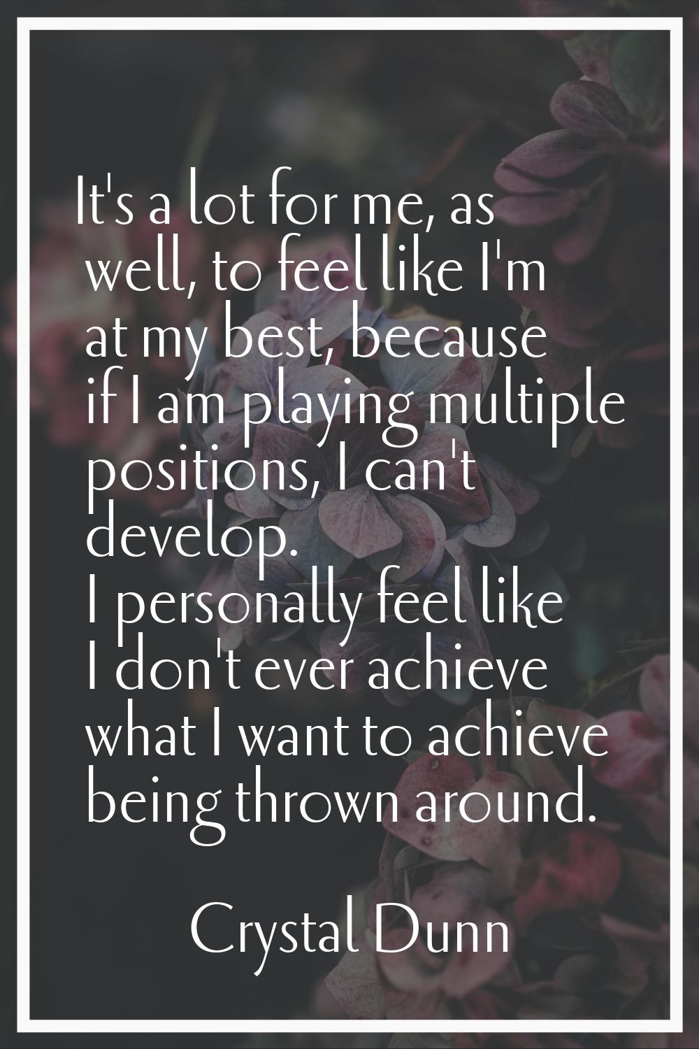 It's a lot for me, as well, to feel like I'm at my best, because if I am playing multiple positions