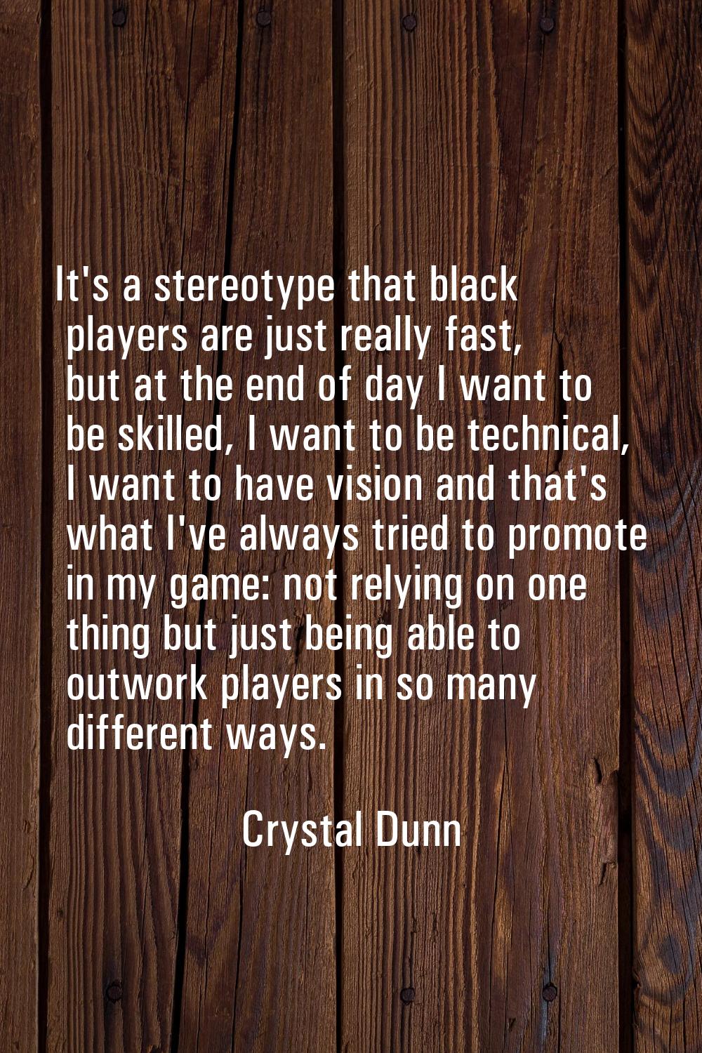 It's a stereotype that black players are just really fast, but at the end of day I want to be skill