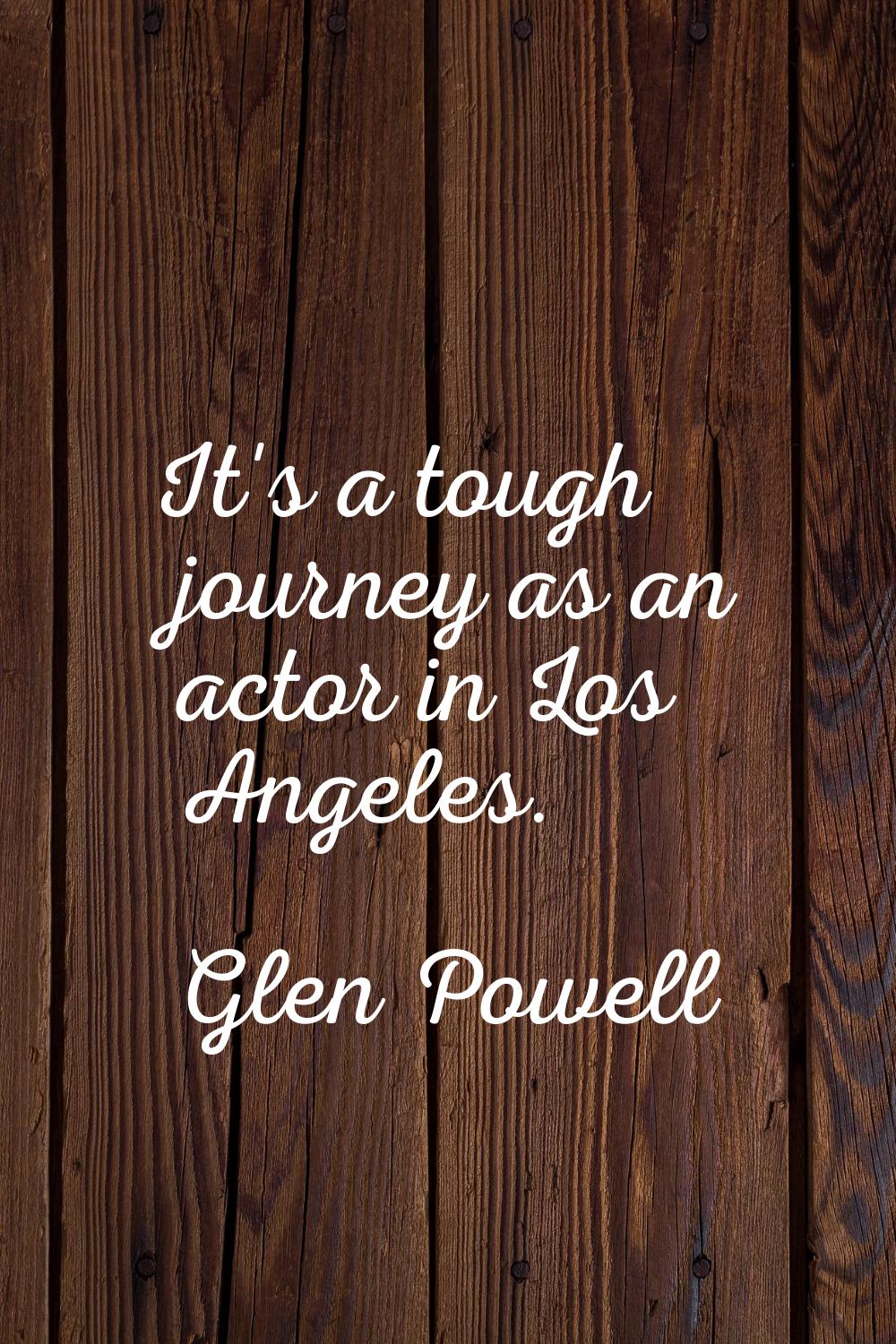 It's a tough journey as an actor in Los Angeles.