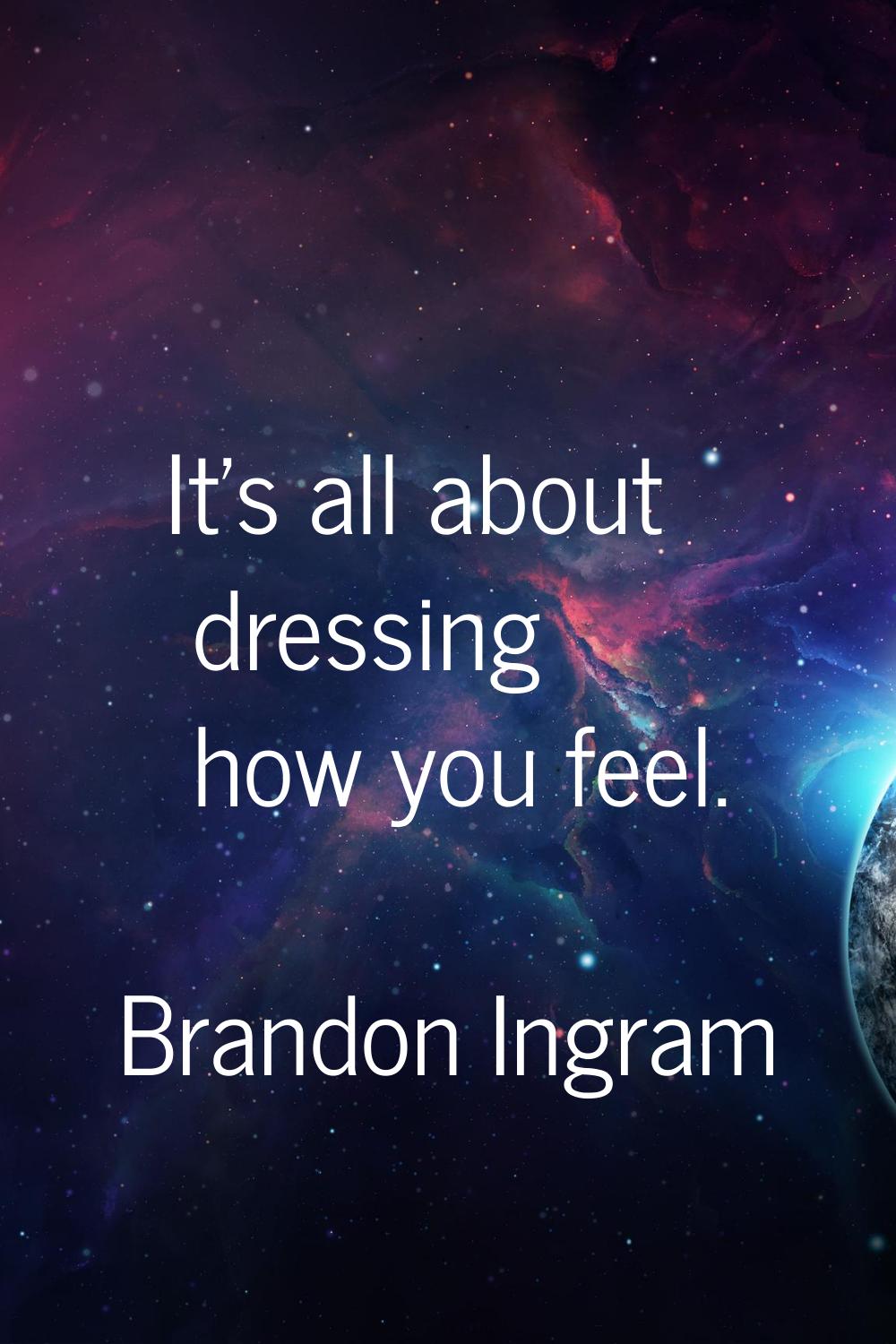 It's all about dressing how you feel.