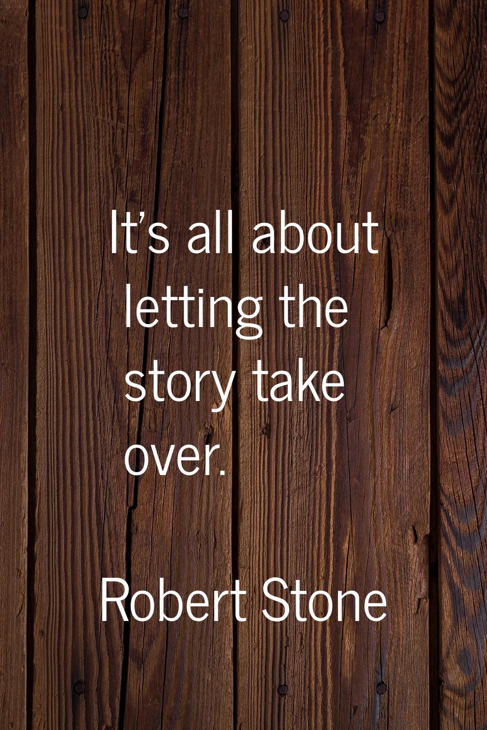 It's all about letting the story take over.